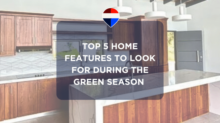 Top 5 Home Features to Look For During the Green Season